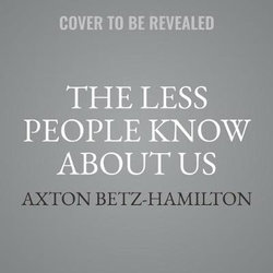 The Less People Know about Us Lib/E