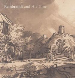 Rembrandt and His Time: Masterworks from the Albertina, Vienna