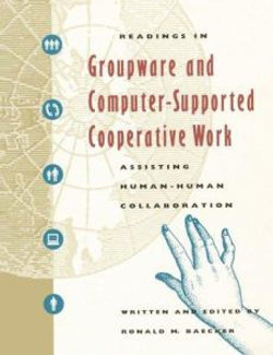 Readings in Groupware and Computer-supported Cooperative Work