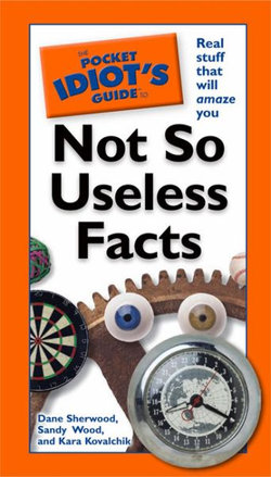 Pocket Idiot's Guide to Not So Useless Facts