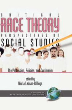 Critical Race Theory Perspectives on the Social Studies: the Profession, Policies, and Curriculum