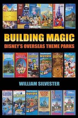 Building Magic - Disney's Overseas Theme Parks