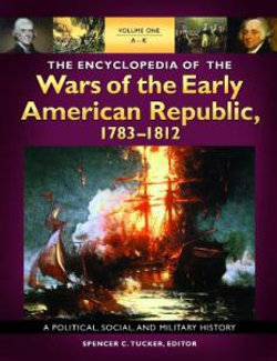 The Encyclopedia of the Wars of the Early American Republic, 1783-1812 [3 volumes]