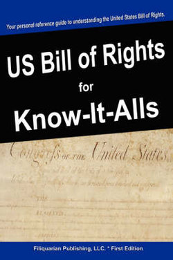 The United States Bill of Rights for Know-It-Alls