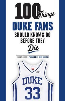 100 Things Duke Fans Should Know and Do Before They Die