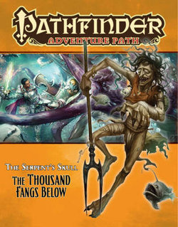 Pathfinder Adventure Path: The Serpent's Skull: The Thousand Fangs Below Part 5