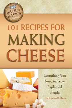 101 Recipes for Making Cheese