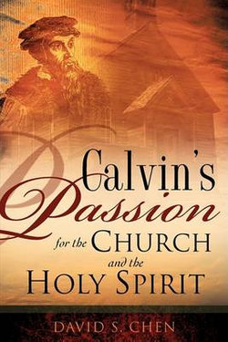 Calvin's Passion for the Church and the Holy Spirit