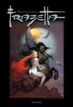 The Fantastic Worlds of Frazetta Volume 2