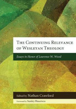 The Continuing Relevance of Wesleyan Theology