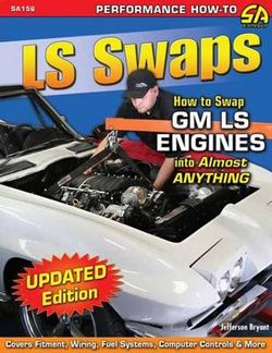 LS Swaps How to Swap Gm LS Engines into Almost Anything