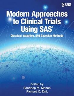 Modern Approaches to Clinical Trials Using SAS: Classical, Adaptive, and Bayesian Methods