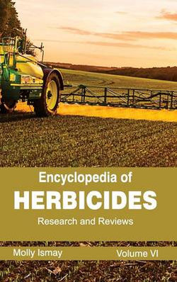 Encyclopedia of Herbicides: Volume VI (Research and Reviews)