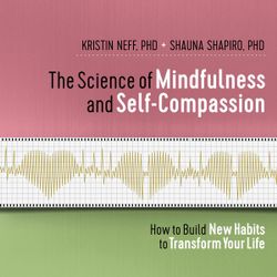 The Science of Mindfulness and Self-Compassion