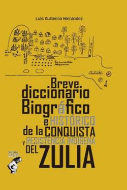 Diccionario Biografico e Historico de la Conquista y Resistencia Indigena del Zulia