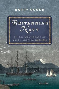 Britannia's Navy on the West Coast of North America, 1812-1914