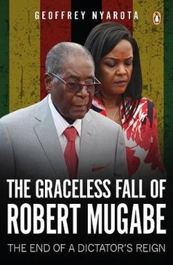 Graceless Fall of Robert Mugabe, The