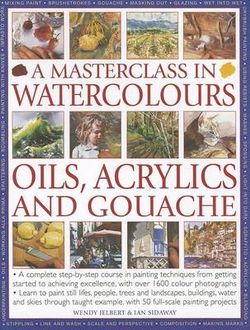 Masterclass in Watercolours, Oils, Acrylics and Gouache