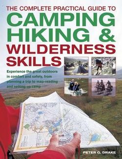 Complete Practical Guide to Camping, Hiking & Wilderness Skills