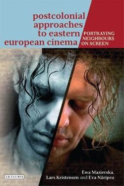 Postcolonial Approaches to Eastern European Cinema