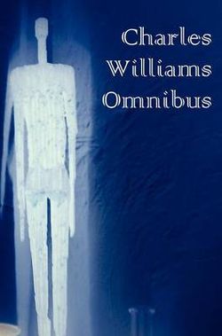 Charles Williams Omnibus - War in Heaven, Many Dimensions, the Place of the Lion, Shadows of Ecstasy, the Greater Trumps, Descent Into Hell, All Hallo