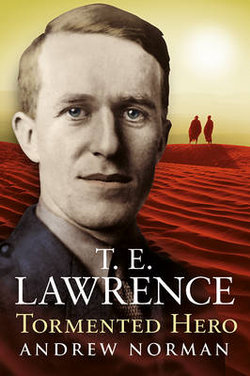 T.E.Lawrence - Tormented Hero