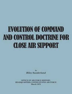 Evolution of Command and Control Doctrine for Close Air Support