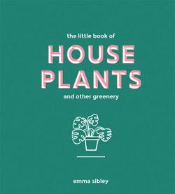 The Little Book of House Plants and Other Greenery