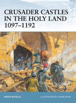 Crusader Castles in the Holy Land 1097-1192