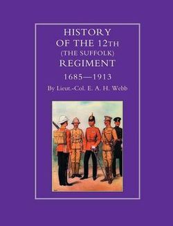 History of the 12th (The Suffolk Regiment 1685-1913)