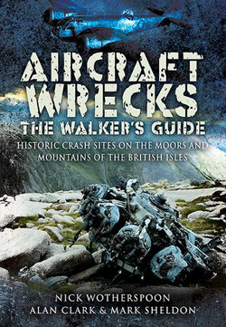 Aircraft Wrecks: a WalkerAEs Guide: Historic Crash Sites on the Moors and Mountains of the British Isles