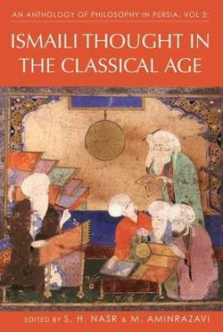 An Anthology of Philosophy in Persia: Ismaili Thought in the Classical Age v. 2