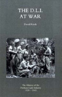 D.L.I. at War: the History of the Durham Light Infantry 1939-1945 2004