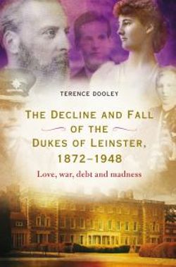 Decline and Fall of the Dukes of Leinster, 1872-1948