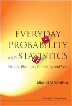 Everyday Probability And Statistics: Health, Elections, Gambling And War