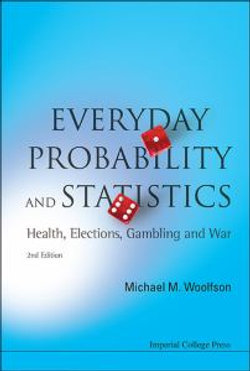 Everyday Probability And Statistics: Health, Elections, Gambling And War (2nd Edition)