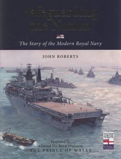 Safeguarding the Nation: The Story of the Modern Royal Navy