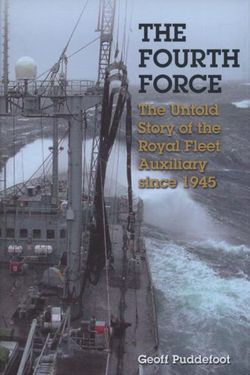 Fourth Force: the Untold Story of the Royal Fleet Auxiliary Since the War