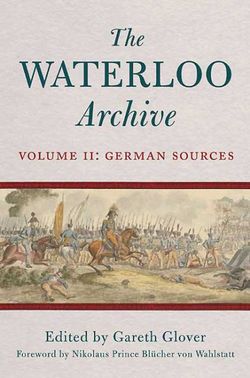 Waterloo Archive Volume II: the German Sources