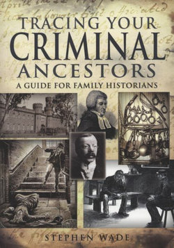 Tracing Your Criminal Ancestors: A Guide for Family Historians