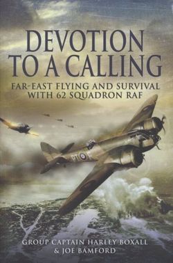 Devotion to a Calling: Far-east Flying and Survival With 62 Squadron Raf