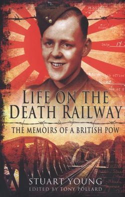 Life on the Death Railway: The Memoirs of a British P.O.W.