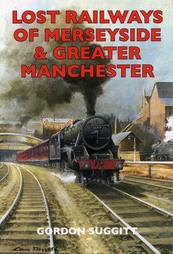 Lost Railways of Merseyside and Greater Manchester