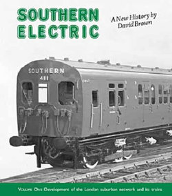 Southern Electric: Development of the London Suburban Network and Its Trains v. 1