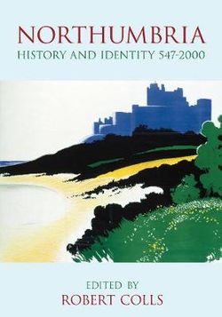 Northumbria History and Identity 547-2000
