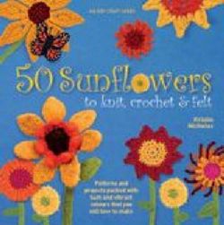 50 Sunflowers to Knit, Crochet & Felt