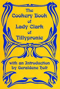 Cookery Book of Lady Clark of Tillypronie