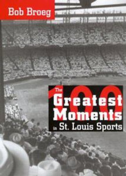 One Hundred Greatest Moments in St. Louis Sports