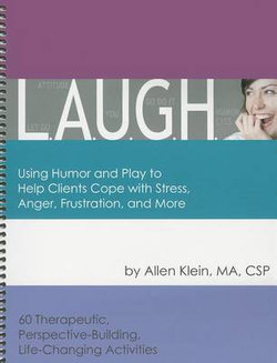 L.A.U.G.H.: Using Humor and Play to Help Clients Cope with Stress, Anger, Frustration, and More