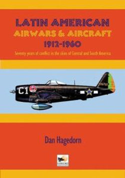 Latin American Air Wars and Aircraft 1912-1969